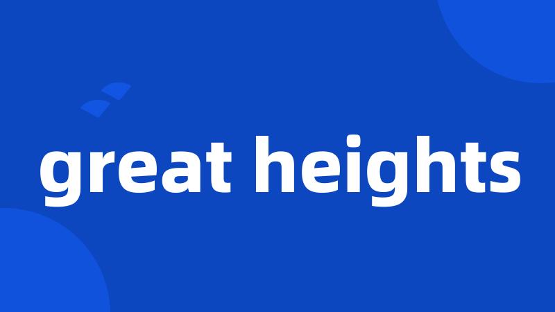 great heights
