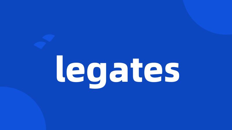 legates