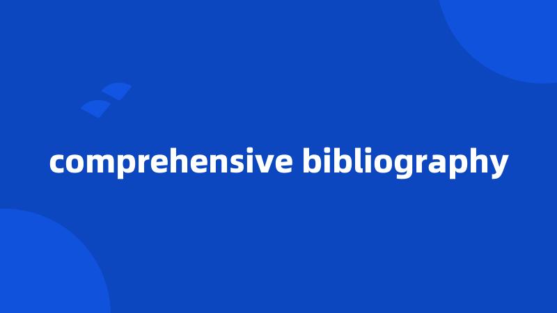 comprehensive bibliography