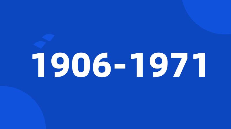 1906-1971