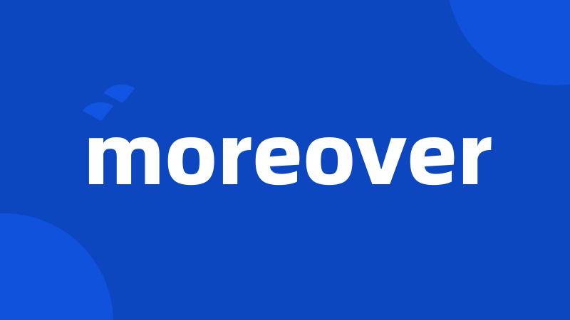 moreover