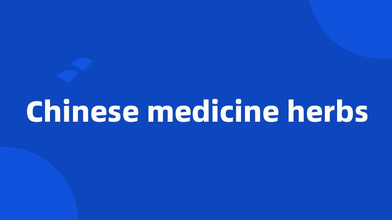 Chinese medicine herbs