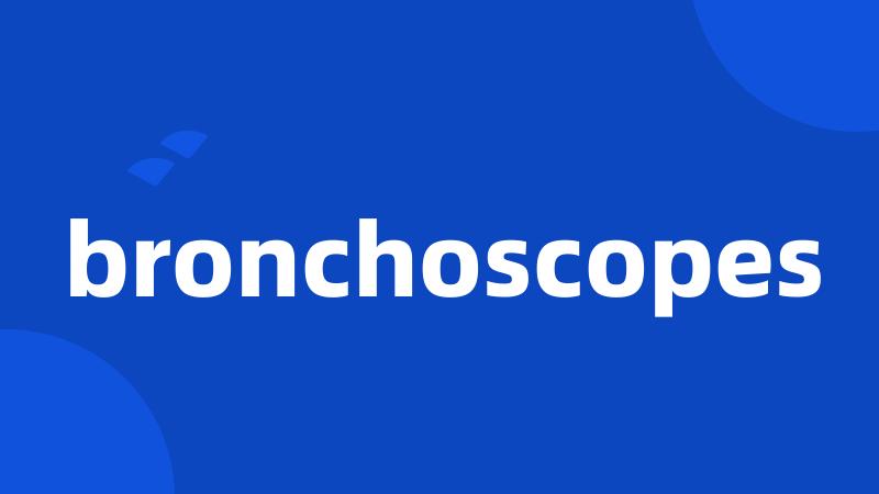 bronchoscopes