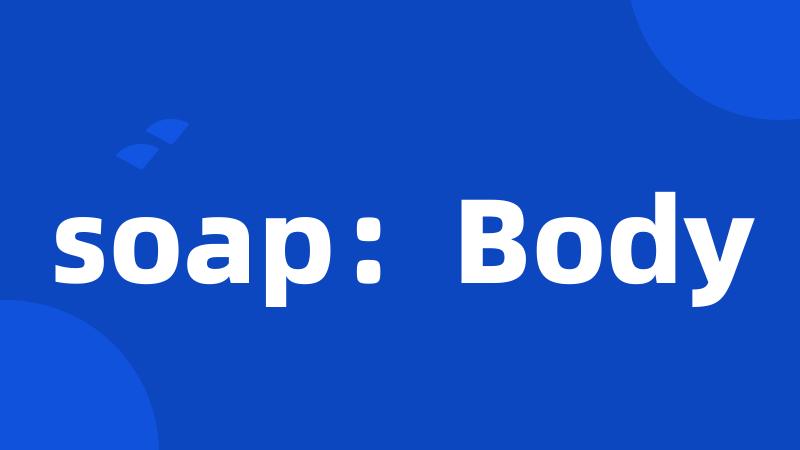 soap:Body