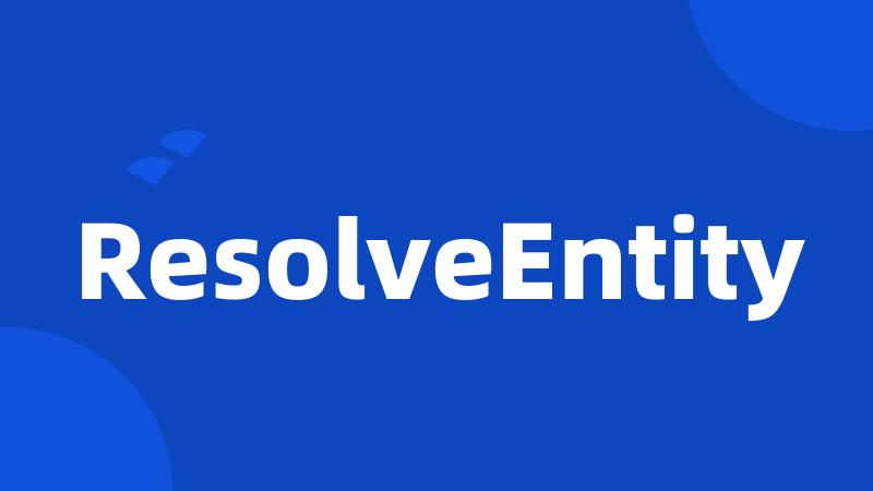 ResolveEntity