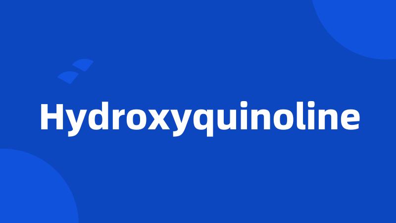 Hydroxyquinoline