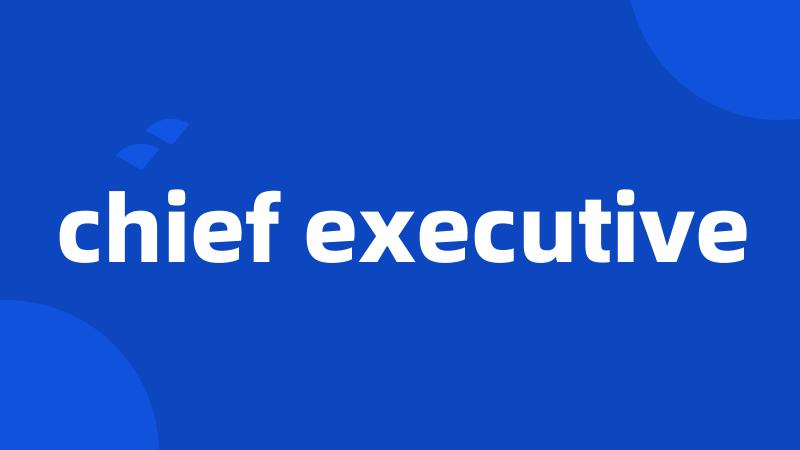 chief executive