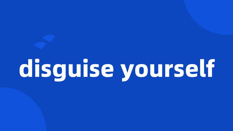 disguise yourself