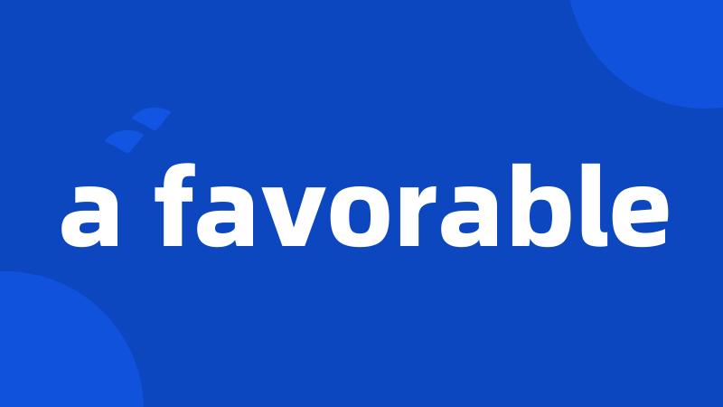 a favorable