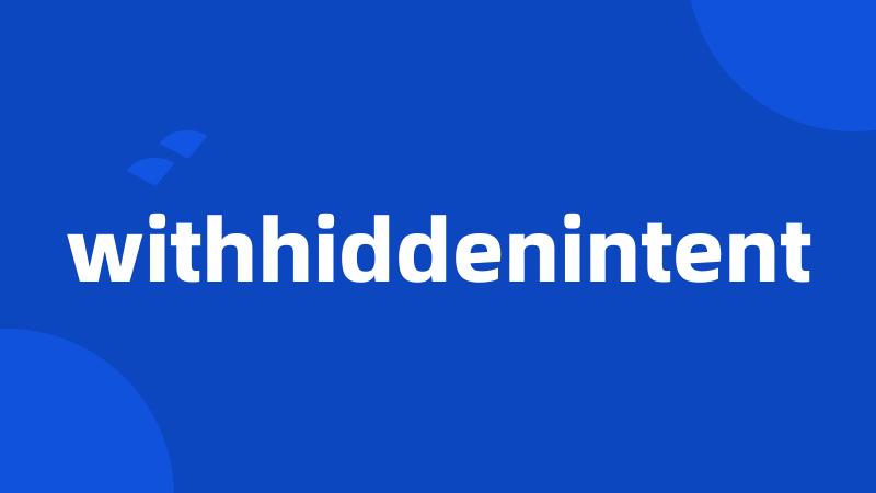 withhiddenintent