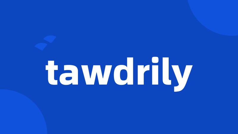 tawdrily