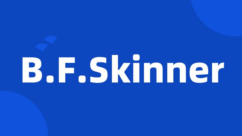 B.F.Skinner