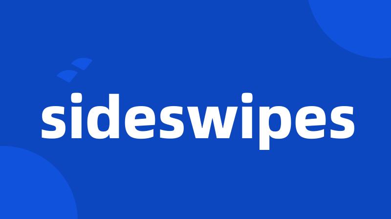 sideswipes