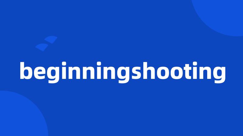 beginningshooting