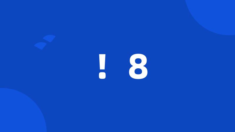!8