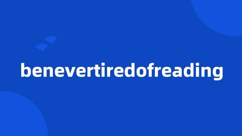 benevertiredofreading