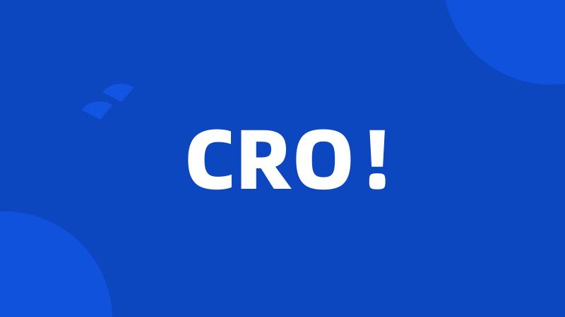 CRO!