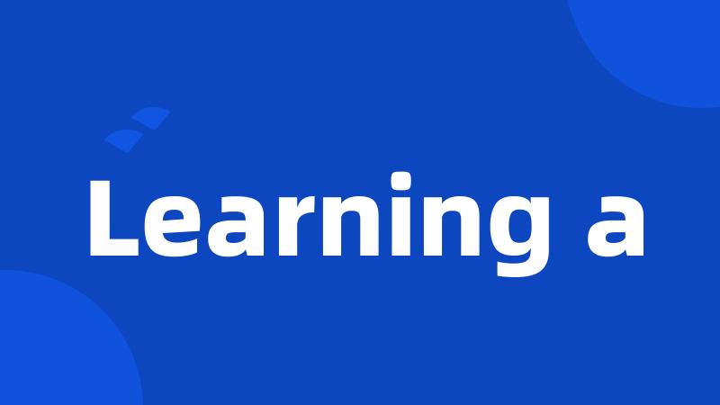 Learning a
