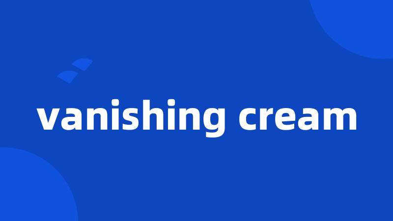 vanishing cream