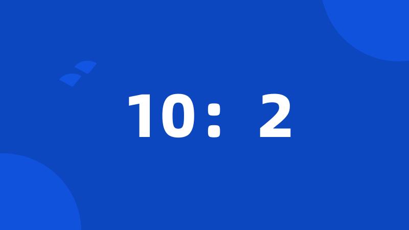 10:2