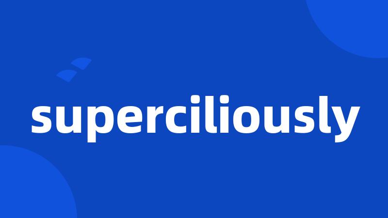 superciliously
