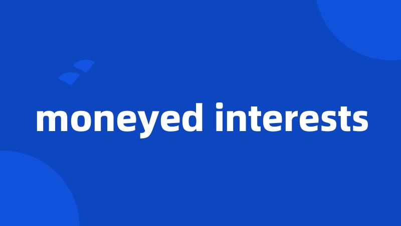 moneyed interests