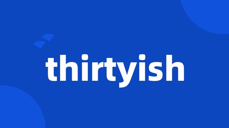 thirtyish