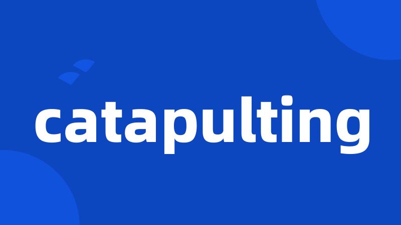 catapulting