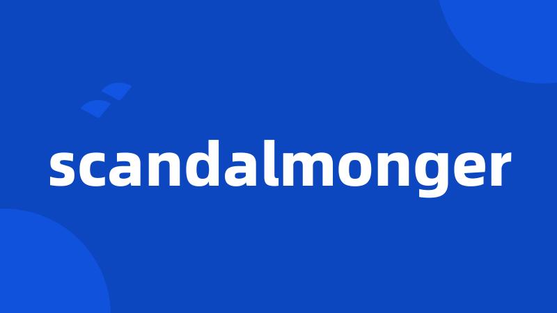 scandalmonger