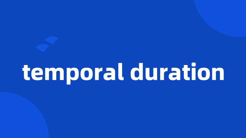 temporal duration