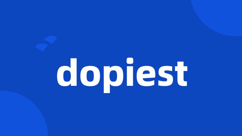 dopiest