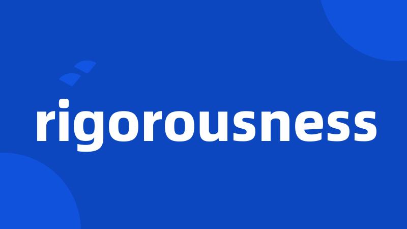 rigorousness