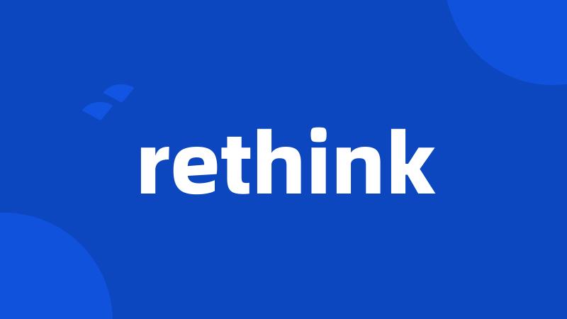 rethink