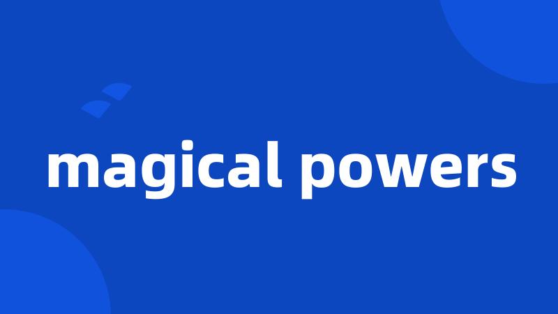 magical powers