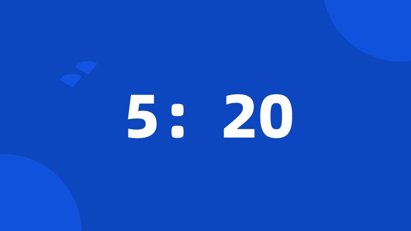 5:20