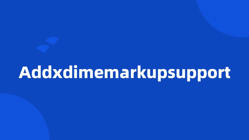 Addxdimemarkupsupport