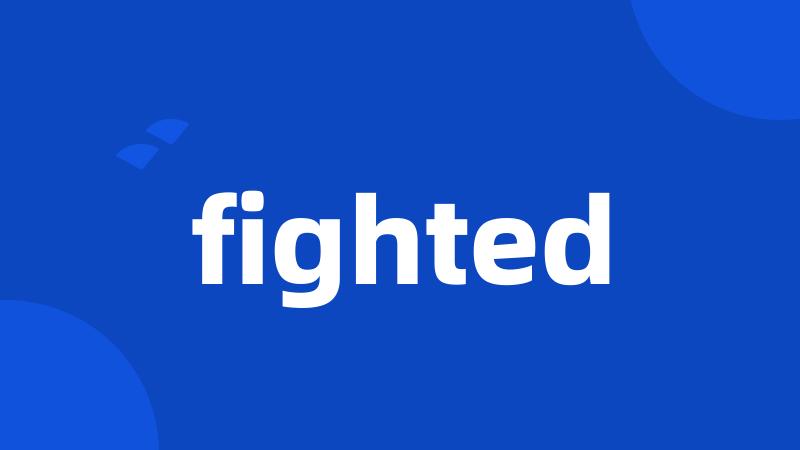 fighted