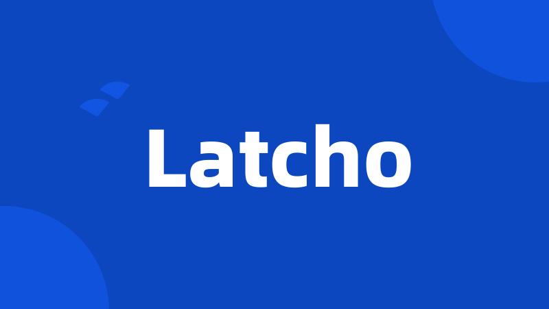 Latcho