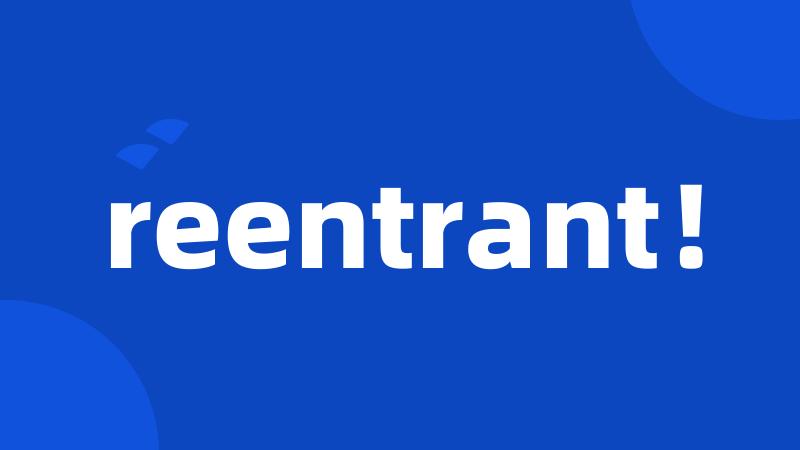 reentrant!
