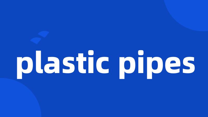 plastic pipes