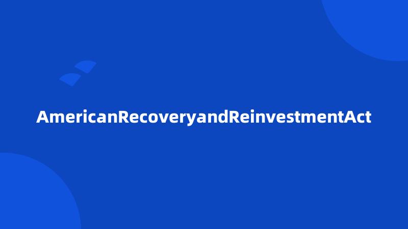 AmericanRecoveryandReinvestmentAct