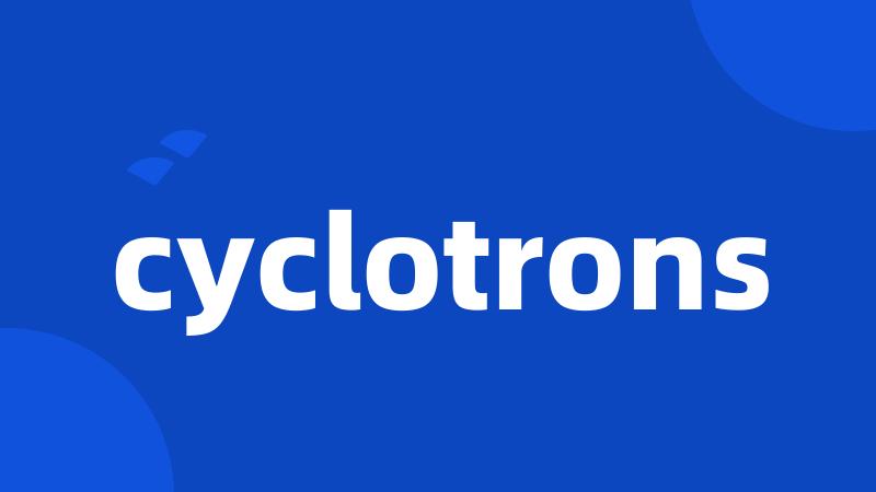 cyclotrons