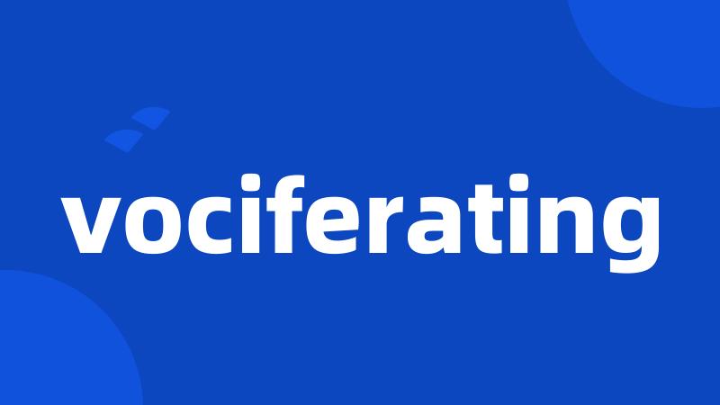 vociferating