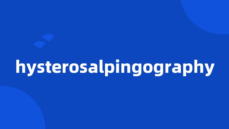hysterosalpingography