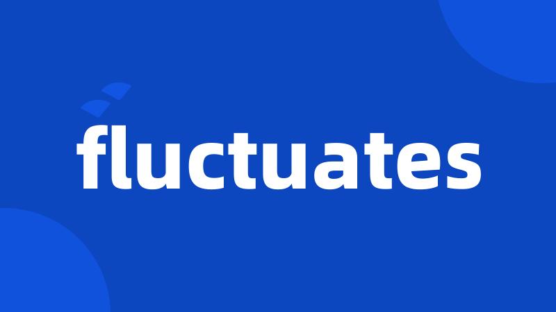 fluctuates