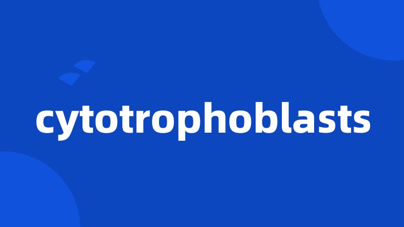 cytotrophoblasts