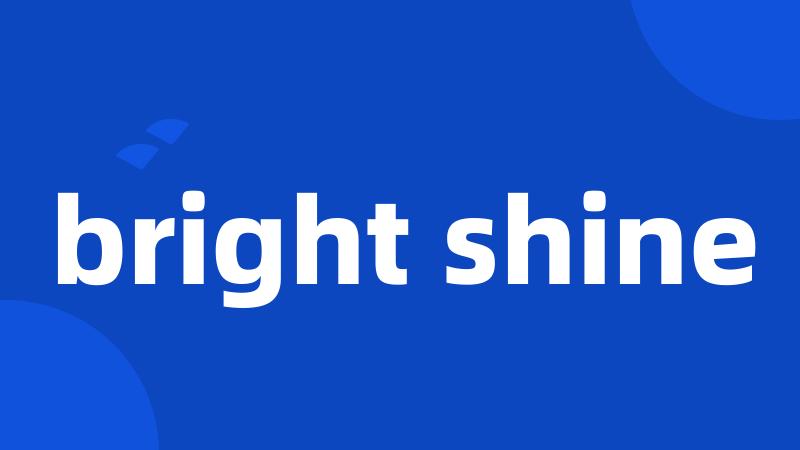 bright shine