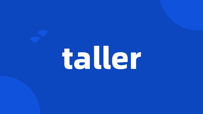 taller