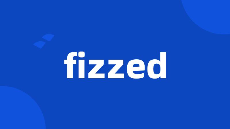 fizzed