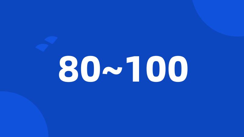 80~100